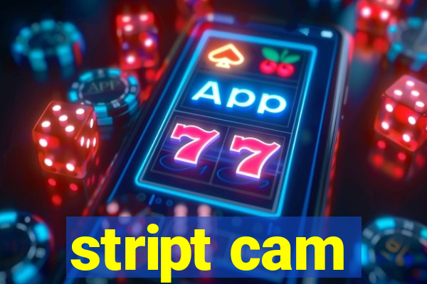 stript cam